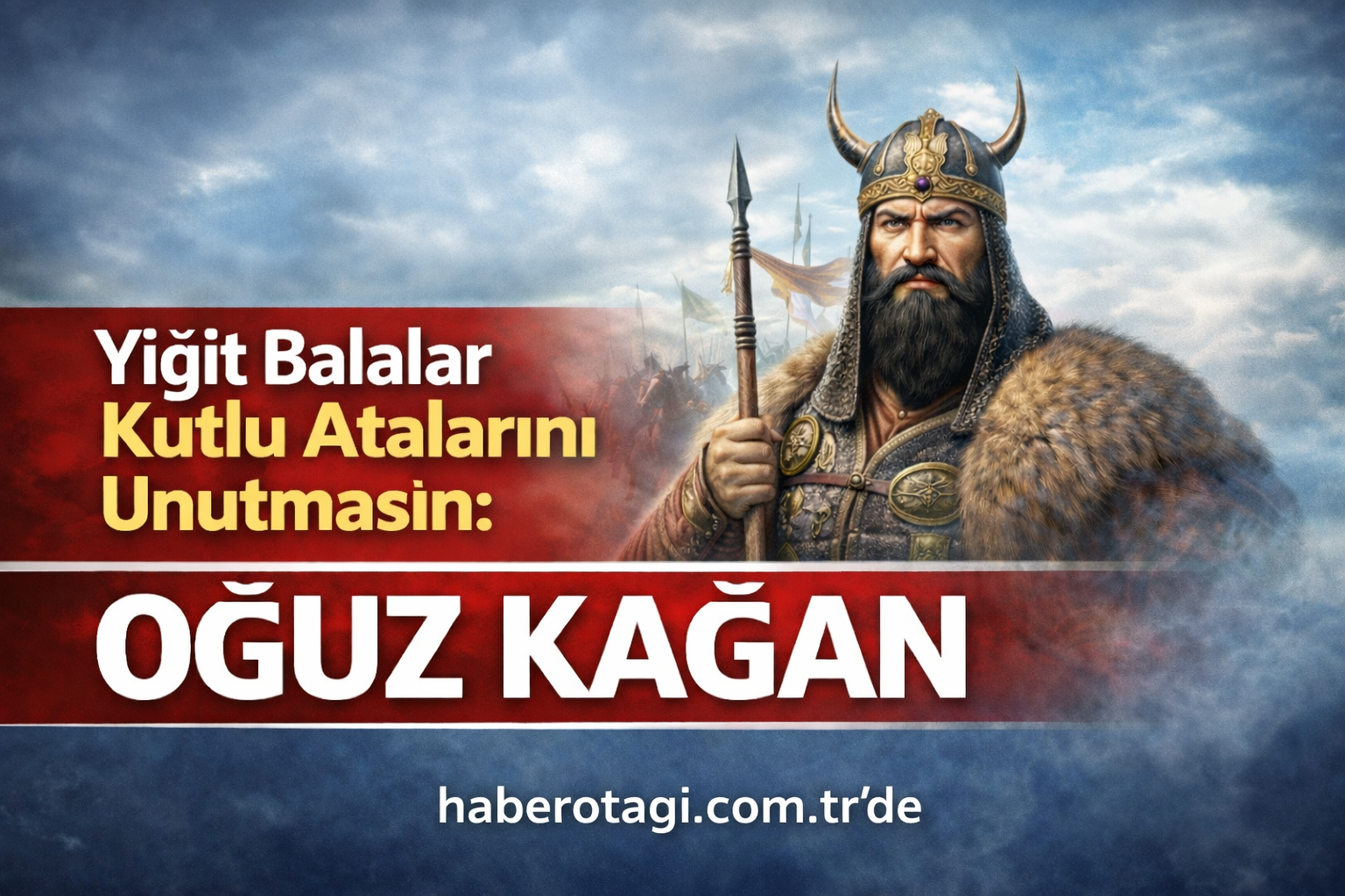Yiğit Balalar Kutlu Atalarını Unutmasın: Oğuz Kağan