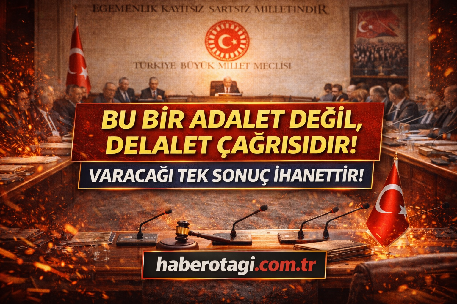 Bu Bir Adalet Değil, Delalet Çağrısıdır! Varacağı Tek Sonuç İHANETTİR!